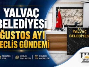 YALVAÇ BELEDİYESİ AĞUSTOS AYI MECLİS GÜNDEMİ BELLİ OLDU