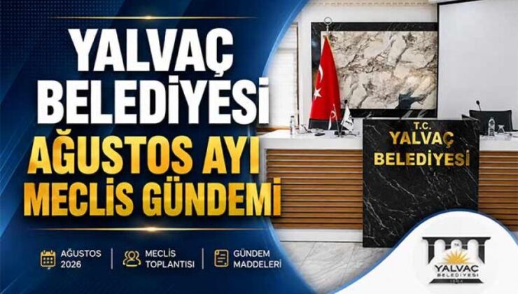 YALVAÇ BELEDİYESİ AĞUSTOS AYI MECLİS GÜNDEMİ BELLİ OLDU