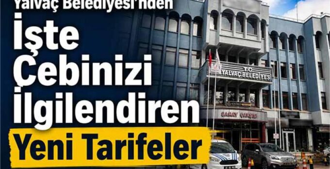 Yalvaç Belediyesi’nden  İşte Cebinizi İlgilendiren Yeni Tarifeler