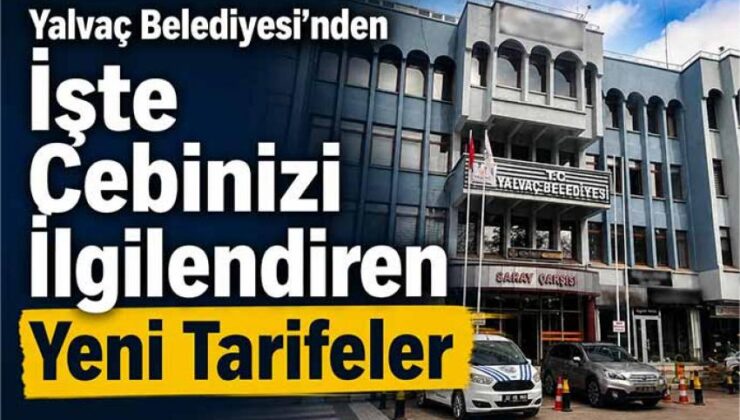 Yalvaç Belediyesi’nden  İşte Cebinizi İlgilendiren Yeni Tarifeler